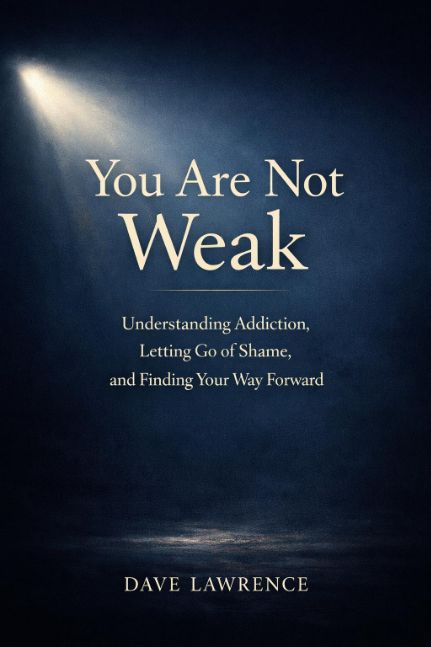 YOU ARE NOT WEAK: Understanding Addiction, Letting Go of Shame, and Finding Your Way Forward